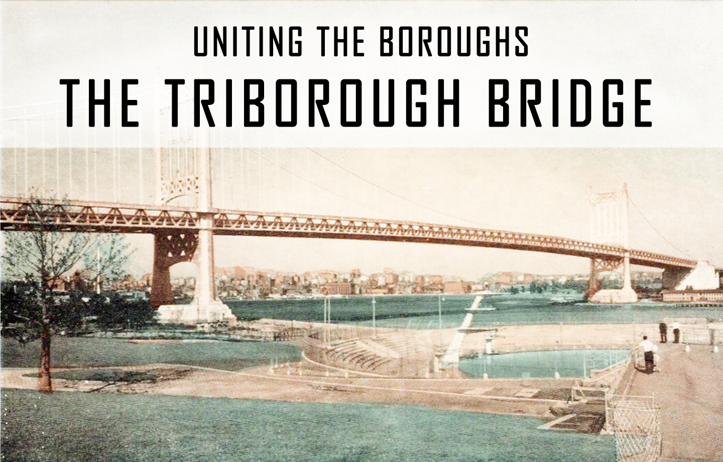 A sepia-toned photo of the Triborough Bridge with the words Uniting the Boroughs
                                           
